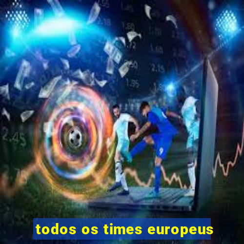 todos os times europeus